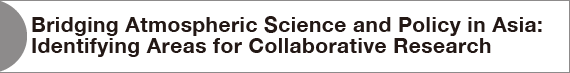 Bridging Atmospheric Science and Policy in Asia: 
Identifying Areas for Collaborative Research
